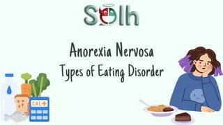 Anorexia Nervosa
Types of Eating Disorder
 