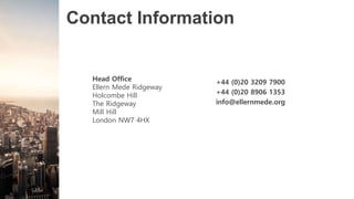 Contact Information
Head Office
Ellern Mede Ridgeway
Holcombe Hill
The Ridgeway
Mill Hill
London NW7 4HX
+44 (0)20 3209 7900
+44 (0)20 8906 1353
info@ellernmede.org
 
