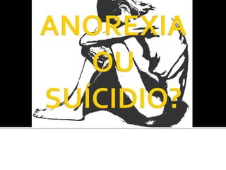 Anorexia Ou SuíCidio
