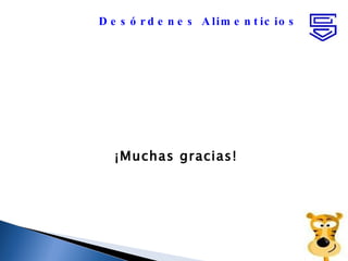 ¡Muchas gracias! Desórdenes Alimenticios 