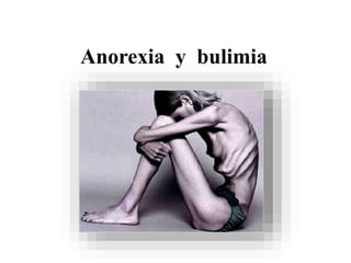 Anorexia y bulimia
 