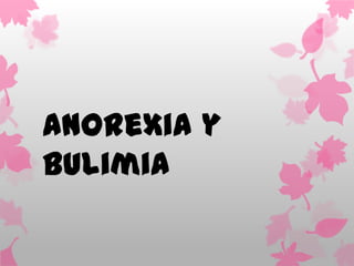 Anorexia y
bulimia
 
