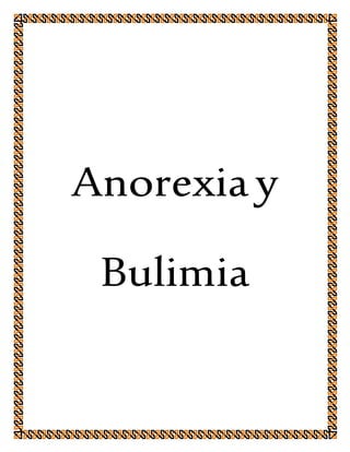 Anorexiay
Bulimia
 