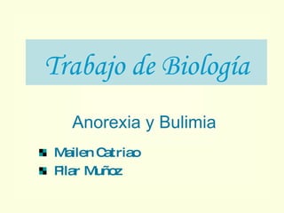 Trabajo de Biología ,[object Object],[object Object],Anorexia y Bulimia 