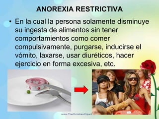 CLASIFICACION DE ANOREXIA La Anorexia nerviosa se puede clasificar en dos tipos:ANOREXIA RESTRICTIVAANOREXIA PURGARITVA 