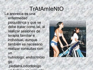 CONSECUENCIAS DE LA ANOREXIA La anorexia afecta física y psicológicamente a las personas que lo padecen , y las consecuencias mas notables son daños cerebrales como Neurológicos , calambres , hormigueos , problemas gastrointestinales , flatulencias , estreñimiento reducción estomacal , daños cardiacos , arritmias , amenorrea, uñas que se quiebran , caída del cabello, problemas dentales y mucho mas …… 