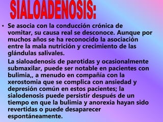QUEILITIS:	En los pacientes bulímicos se presentan queilitis provocada por diferentes causas:Los vómitos autoinducidos.
