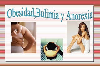 Obesidad,Bulimia y Anorexia 