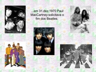 ...em 31.dez.1970 Paul MacCartney solicitava o fim dos Beatles.  
