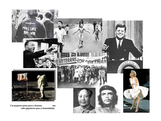 Um pequeno passo para o homem,  um salto gigantesco para a humanidade.  