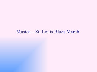 Música – St. Louis Blues March 
