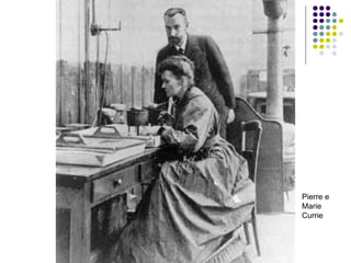 Pierre e
Marie
Currie
 