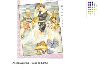 As idas à praia – fatos de banho
 