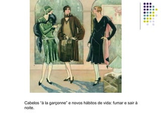 Cabelos “à la garçonne” e novos hábitos de vida: fumar e sair à
noite.
 
