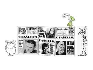 Na minha caminha dorme algumas  noites, mais nada. Nada de estabilidade..                 * Sempre andei sozinha. Me dou  bem comigo mesma.                                                            * Eu tenho pena de homem, não poder ficar grávido. Mas eu vou embora…Vou ler meu Pasquim