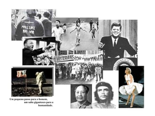 Um pequeno passo para o homem,
           um salto gigantesco para a
                        humanidade.
 