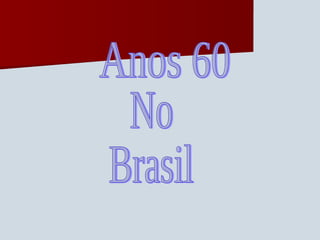 Anos 60 No Brasil 