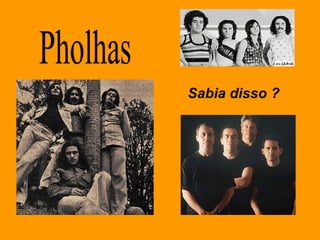 Pholhas Sabia disso ? 