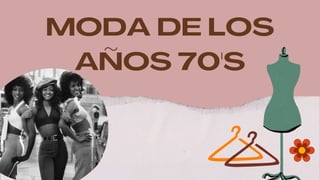 MODA DE LOS
AÑOS 70'S
 