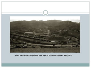 Vista parcial da Companhia Vale do Rio Doce em Itabira – MG (1974)
 
