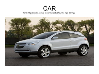 CARFonte: http://japostei.com/wp-content/uploads/Chevrolet-Agila-2010.jpg