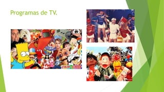 Programas de TV.
 