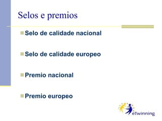 Selos e premios Selo de calidade nacional Selo de calidade europeo Premio nacional Premio europeo 