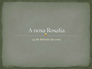 24 de febreiro de 2010 A nosa Rosalía 