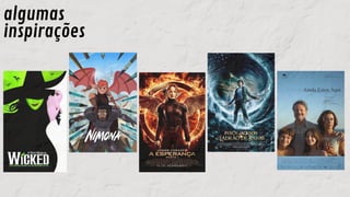 algumas
inspirações
 