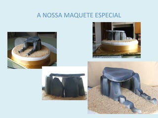 A NOSSA MAQUETE ESPECIAL
 