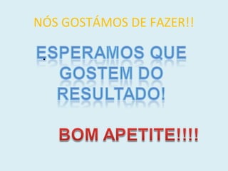 NÓS GOSTÁMOS DE FAZER!!
•
 