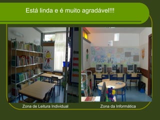Está linda e é muito agradável!!!
Zona de Leitura Individual Zona da Informática
 