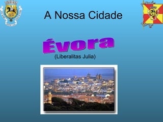 (Liberalitas Julia) A Nossa Cidade Évora 