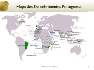 Professora Vanda Barreto 11 
Mapa dos Descobrimentos Portugueses  