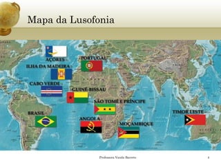 Mapa da Lusofonia 
Professora Vanda Barreto 4 
 