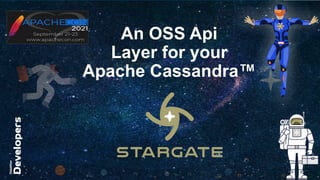 An OSS Api
Layer for your
Apache Cassandra™
 