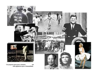 Um pequeno passo para o homem,  um salto gigantesco para a humanidade.  