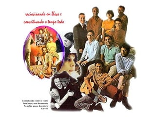 Caminhando contra o vento Sem lenço, sem documento No sol de quase dezembro Eu vou 