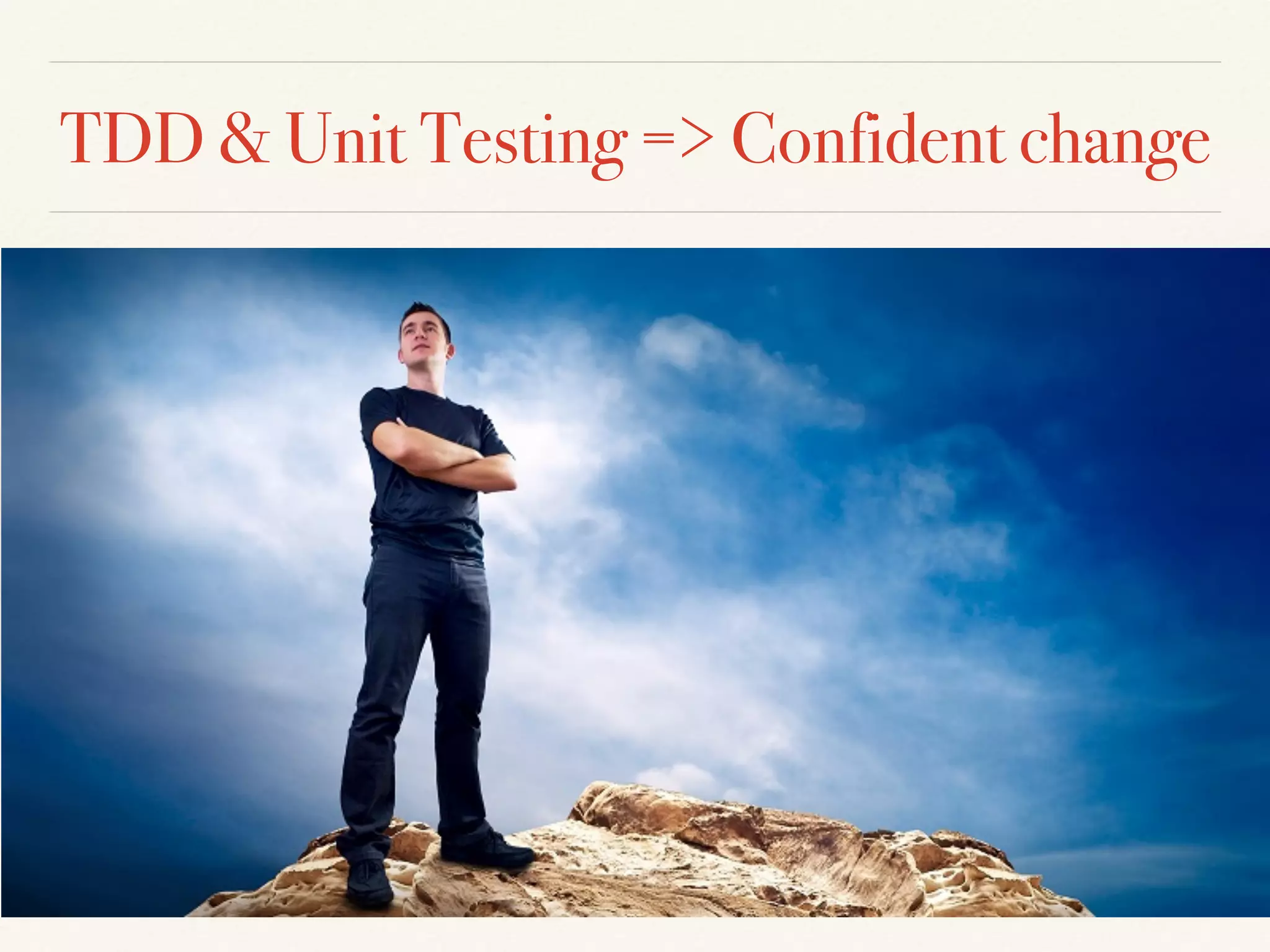 TDD & Unit Testing => Confident change
 