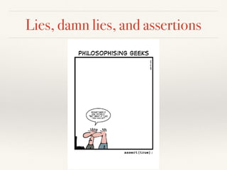 Lies, damn lies, and assertions
 