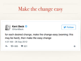 Make the change easy
 