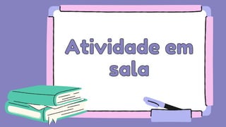 Atividade em
Atividade em



sala
sala
 