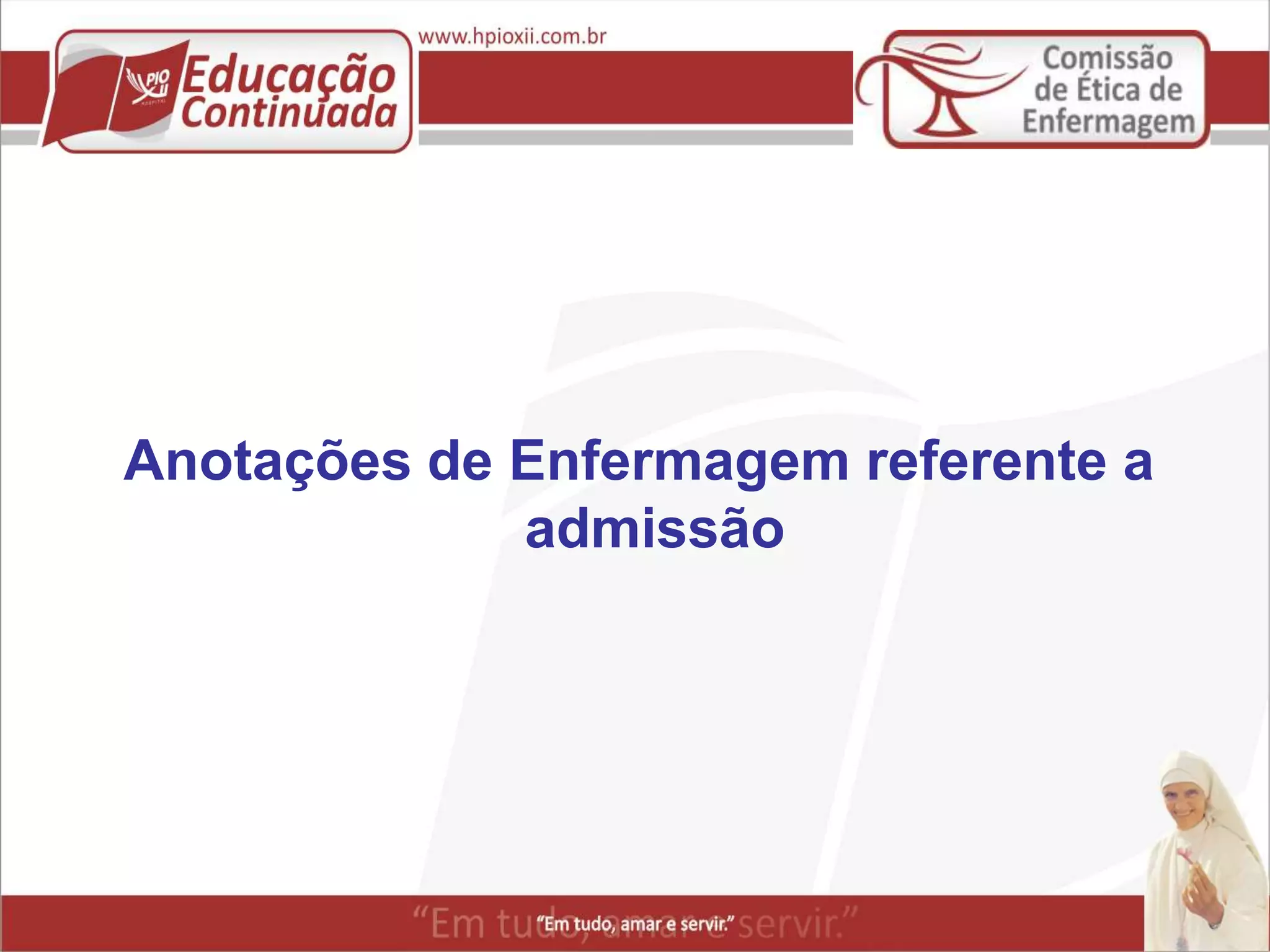 Anotação de enfermagem, admissão e preencimento de impresso | PPTX