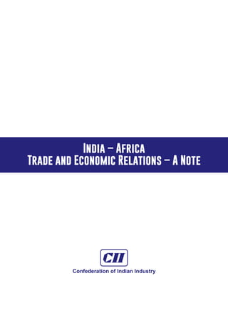 India – Africa
Trade and Economic Relations – A Note
Confederation of Indian Industry
 