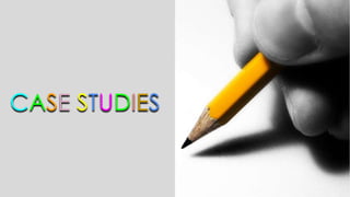 CASE STUDIES
 