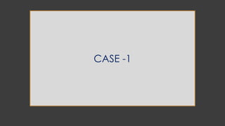 CASE -1
 