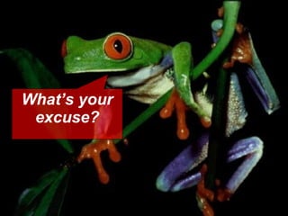 What’s your excuse? 