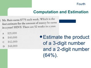 Computation and Estimation Estimate the product of a 3-digit number and a 2-digit number (64%). Fourth 