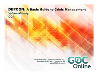 DEFCON: A Basic Guide to Crisis Management
Valerie Massey
CCP
 