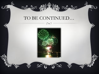 TO BE CONTINUED…
 